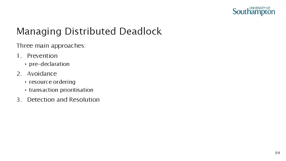 Managing Distributed Deadlock Three main approaches: 1. Prevention • pre-declaration 2. Avoidance • resource