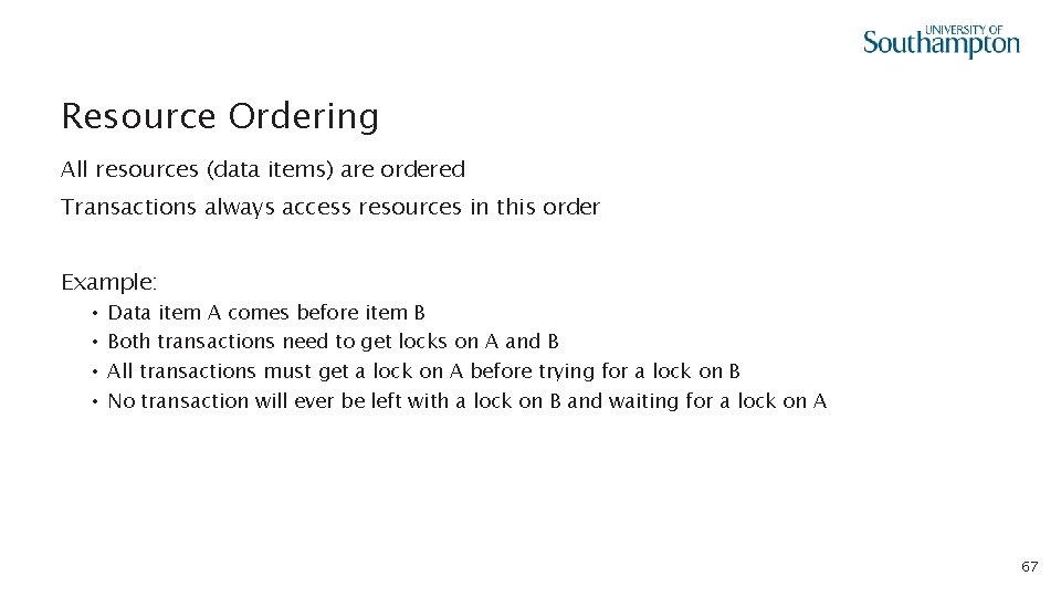 Resource Ordering All resources (data items) are ordered Transactions always access resources in this