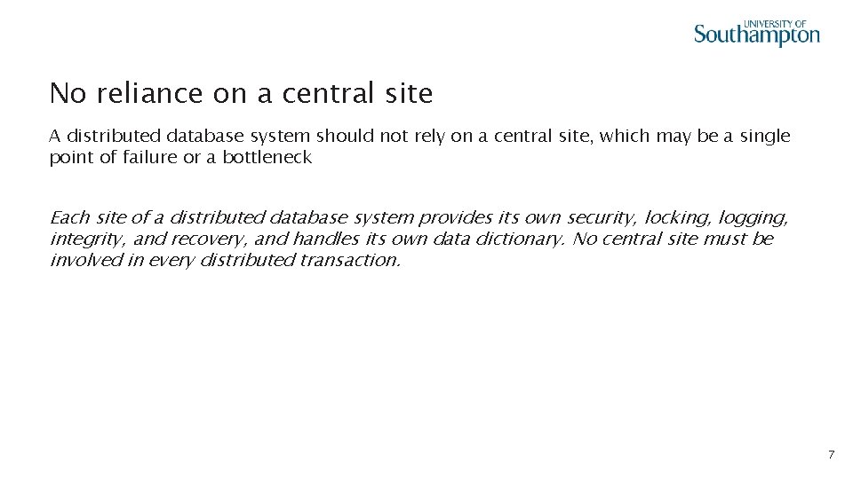 No reliance on a central site A distributed database system should not rely on