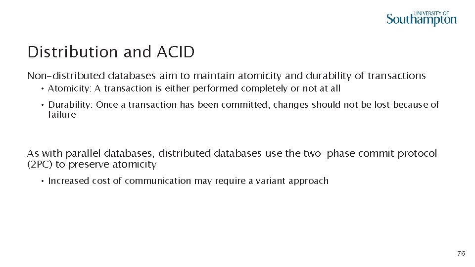 Distribution and ACID Non-distributed databases aim to maintain atomicity and durability of transactions •