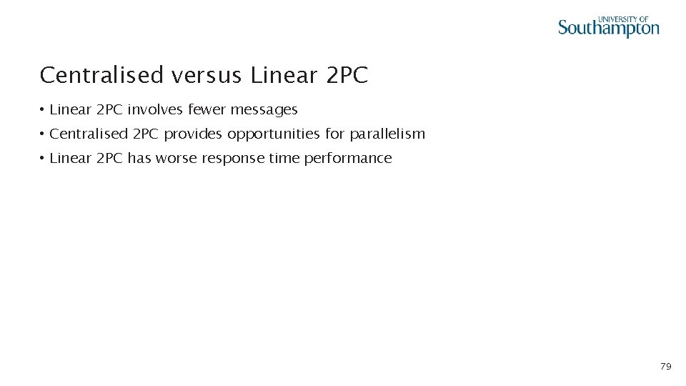 Centralised versus Linear 2 PC • Linear 2 PC involves fewer messages • Centralised