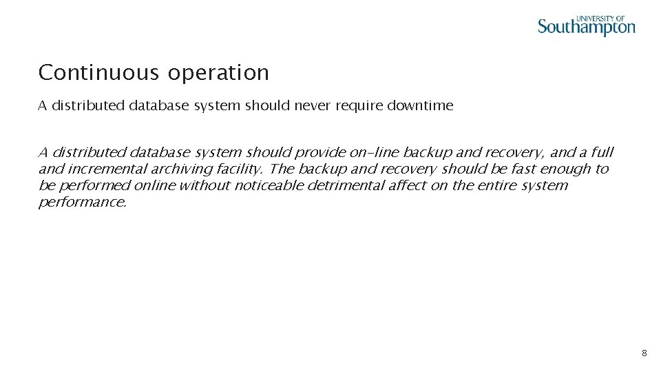 Continuous operation A distributed database system should never require downtime A distributed database system