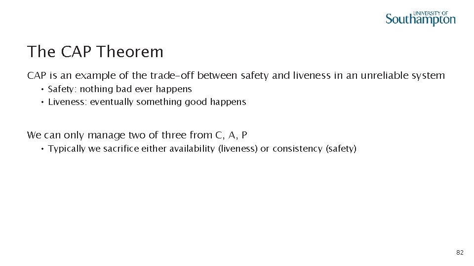 The CAP Theorem CAP is an example of the trade-off between safety and liveness