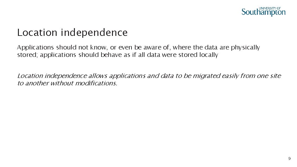 Location independence Applications should not know, or even be aware of, where the data