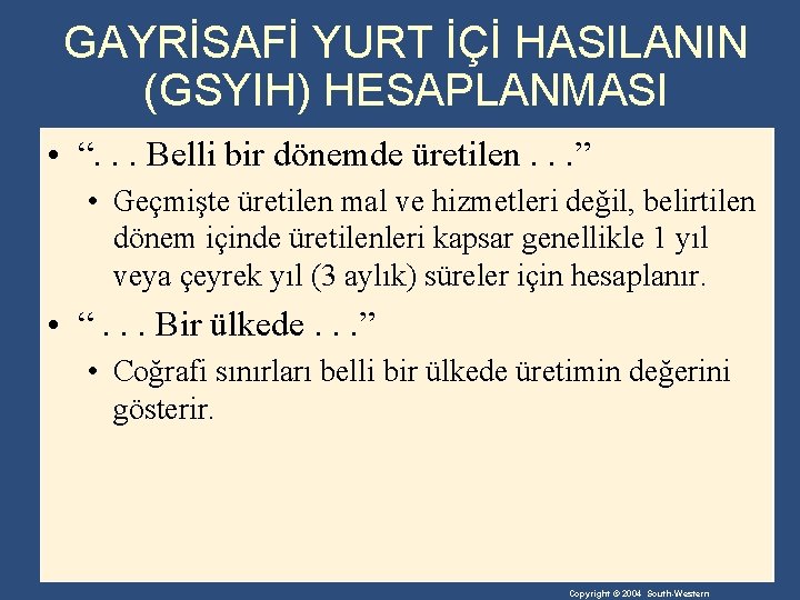 GAYRİSAFİ YURT İÇİ HASILANIN (GSYIH) HESAPLANMASI • “. . . Belli bir dönemde üretilen.