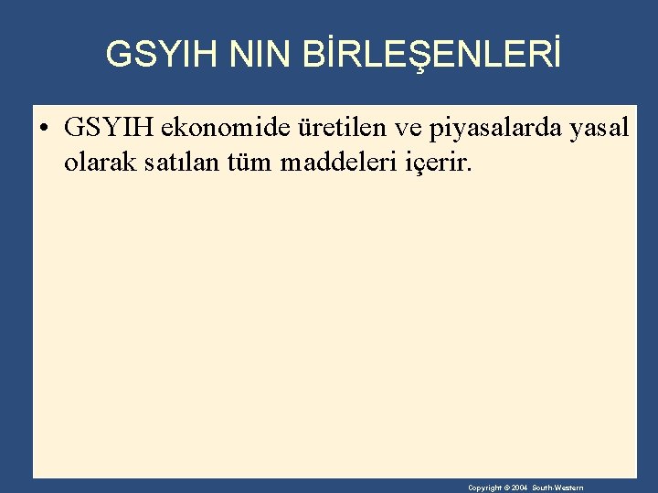 GSYIH NIN BİRLEŞENLERİ • GSYIH ekonomide üretilen ve piyasalarda yasal olarak satılan tüm maddeleri