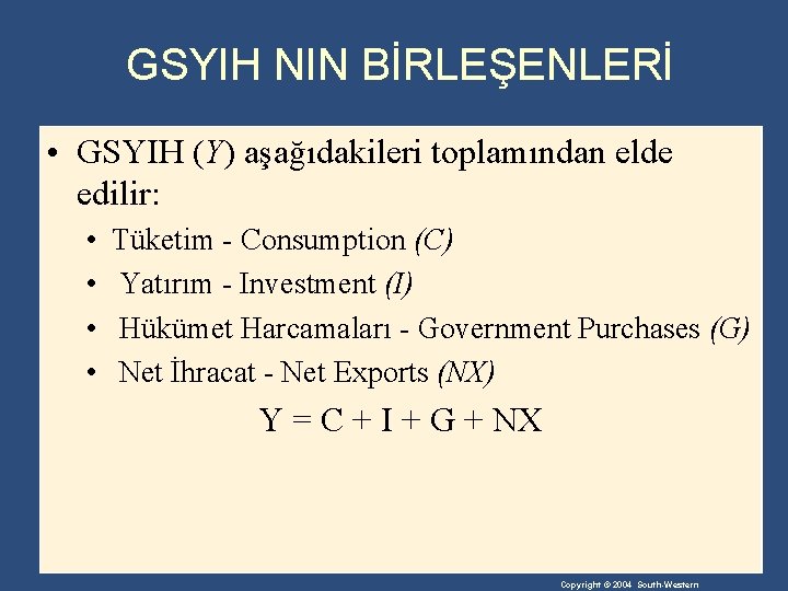 GSYIH NIN BİRLEŞENLERİ • GSYIH (Y) aşağıdakileri toplamından elde edilir: • • Tüketim -