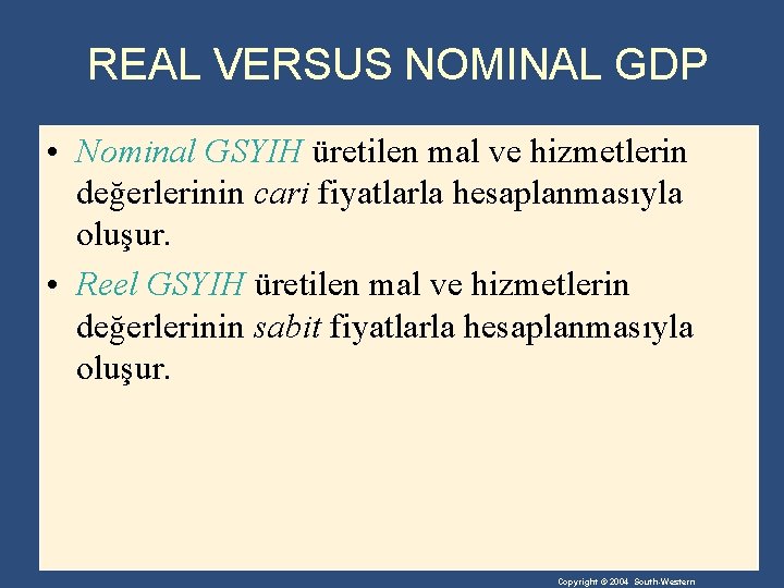 REAL VERSUS NOMINAL GDP • Nominal GSYIH üretilen mal ve hizmetlerin değerlerinin cari fiyatlarla