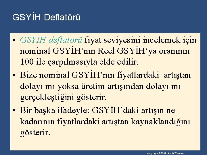 GSYİH Deflatörü • GSYIH deflatorü fiyat seviyesini incelemek için nominal GSYİH’nın Reel GSYİH’ya oranının