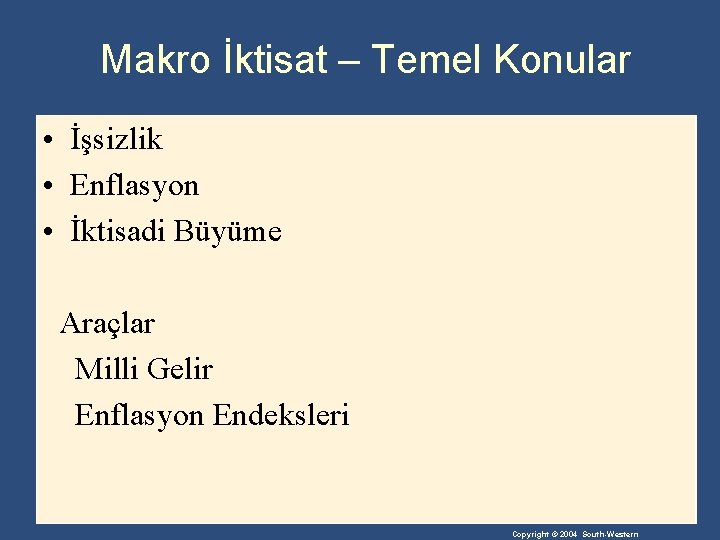 Makro İktisat – Temel Konular • İşsizlik • Enflasyon • İktisadi Büyüme Araçlar Milli