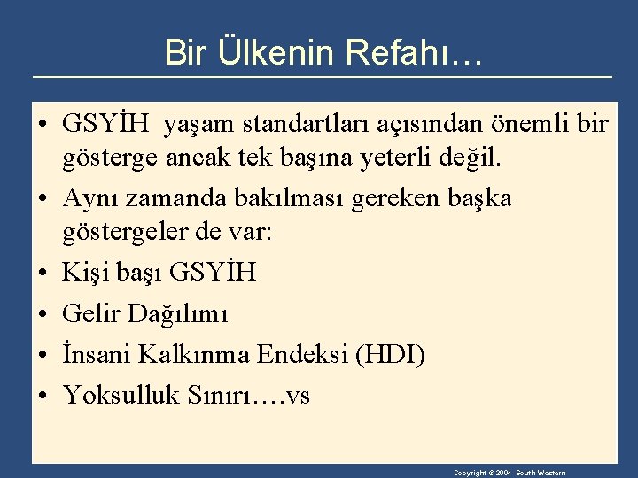 Bir Ülkenin Refahı… • GSYİH yaşam standartları açısından önemli bir gösterge ancak tek başına