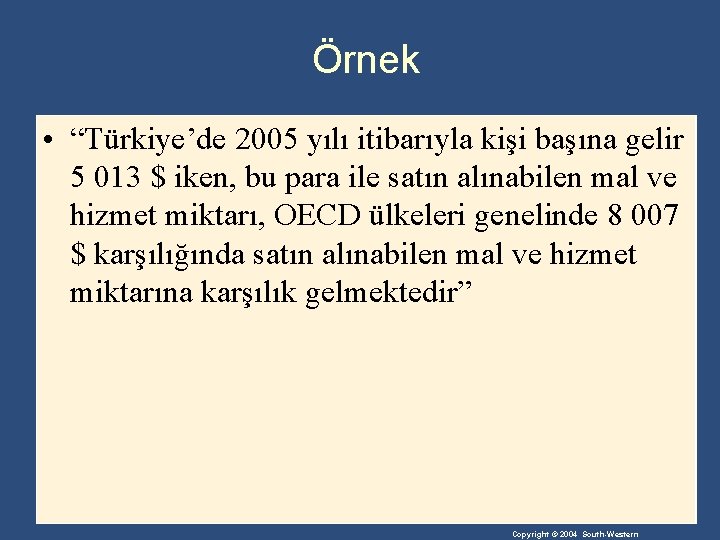 Örnek • “Türkiye’de 2005 yılı itibarıyla kişi başına gelir 5 013 $ iken, bu