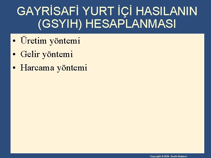 GAYRİSAFİ YURT İÇİ HASILANIN (GSYIH) HESAPLANMASI • Üretim yöntemi • Gelir yöntemi • Harcama