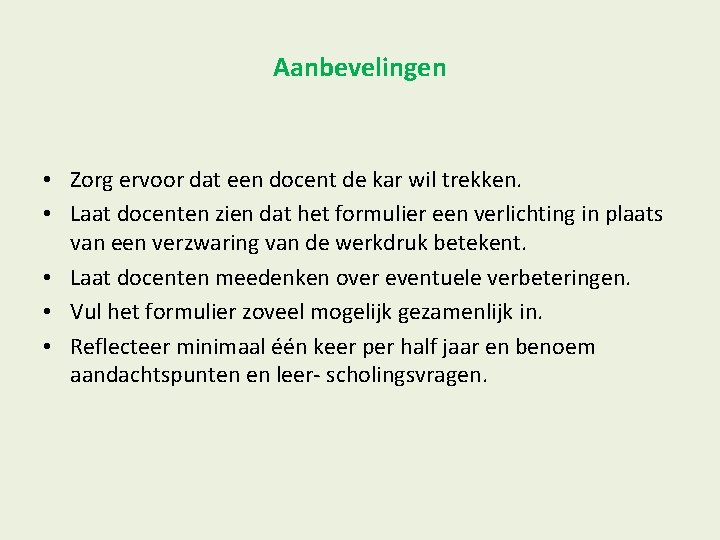 Aanbevelingen • Zorg ervoor dat een docent de kar wil trekken. • Laat docenten