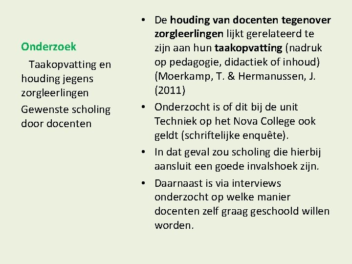 Onderzoek Taakopvatting en houding jegens zorgleerlingen Gewenste scholing door docenten • De houding van