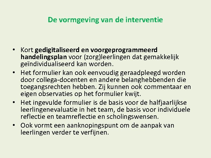 De vormgeving van de interventie • Kort gedigitaliseerd en voorgeprogrammeerd handelingsplan voor (zorg)leerlingen dat