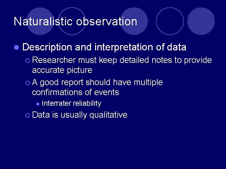 Naturalistic observation l Description and interpretation of data ¡ Researcher must keep detailed notes