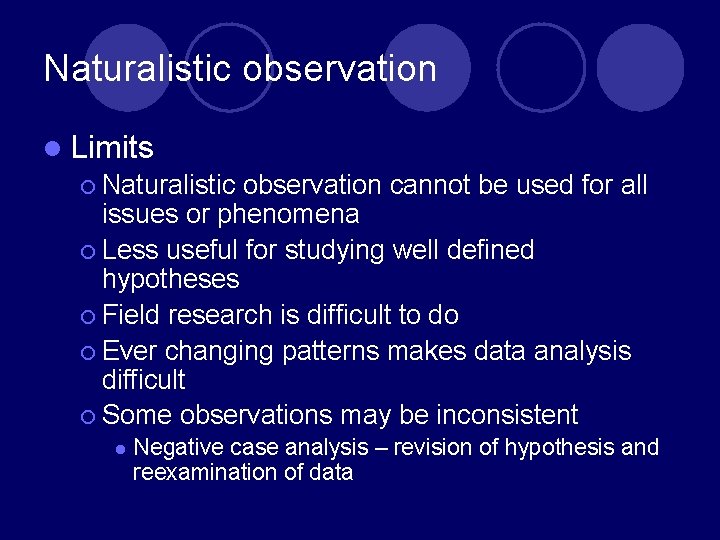 Naturalistic observation l Limits ¡ Naturalistic observation cannot be used for all issues or