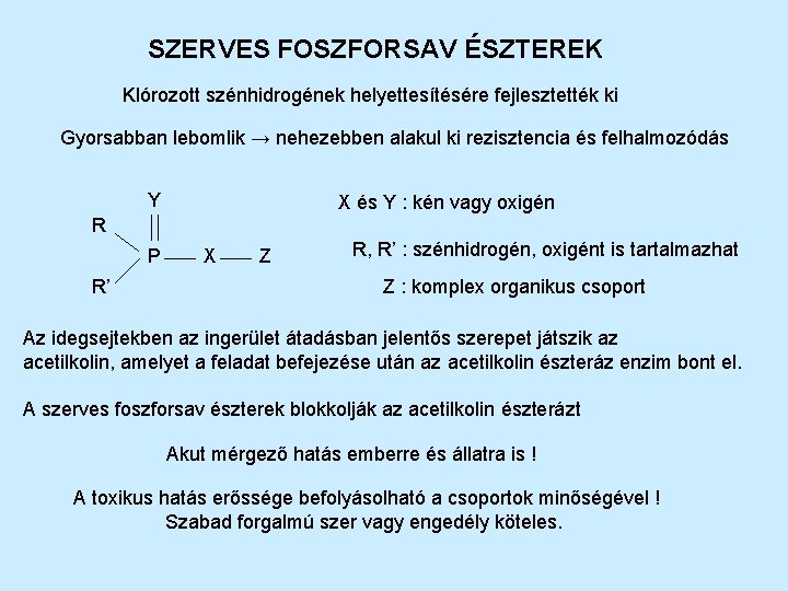 SZERVES FOSZFORSAV ÉSZTEREK Klórozott szénhidrogének helyettesítésére fejlesztették ki Gyorsabban lebomlik → nehezebben alakul ki