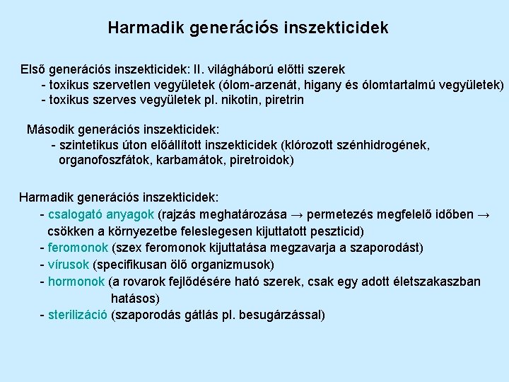 Harmadik generációs inszekticidek Első generációs inszekticidek: II. világháború előtti szerek - toxikus szervetlen vegyületek