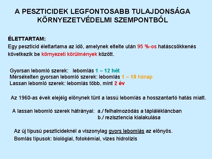 A PESZTICIDEK LEGFONTOSABB TULAJDONSÁGA KÖRNYEZETVÉDELMI SZEMPONTBÓL ÉLETTARTAM: Egy peszticid élettartama az idő, amelynek eltelte