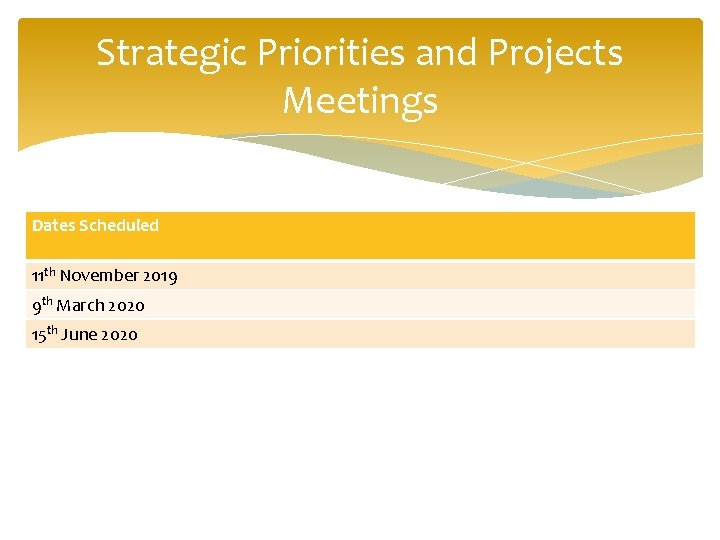 Strategic Priorities and Projects Meetings Dates Scheduled 11 th November 2019 9 th March