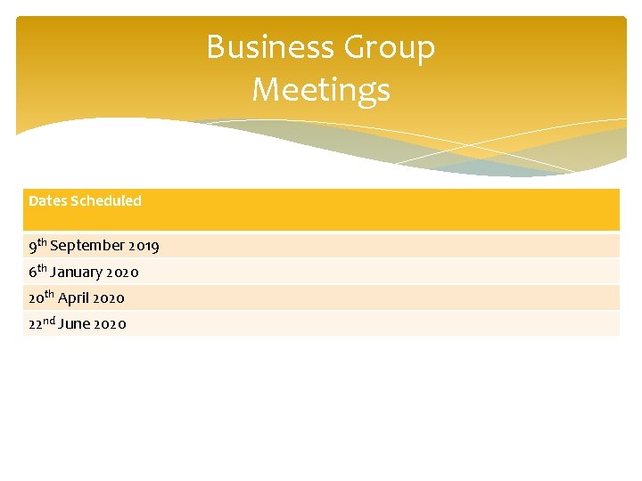 Business Group Meetings Dates Scheduled 9 th September 2019 6 th January 2020 20