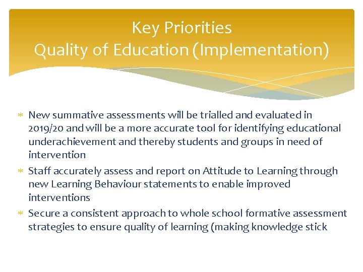 Key Priorities Quality of Education (Implementation) New summative assessments will be trialled and evaluated