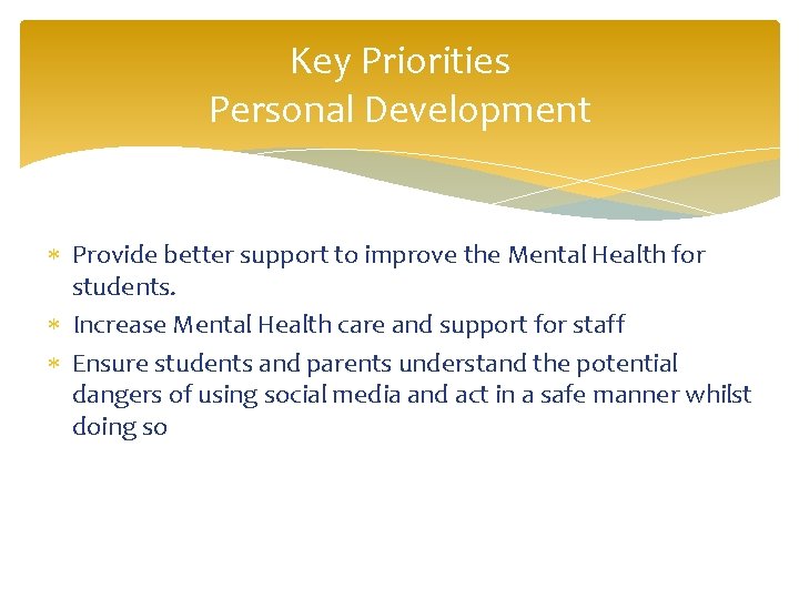 Key Priorities Personal Development Provide better support to improve the Mental Health for students.