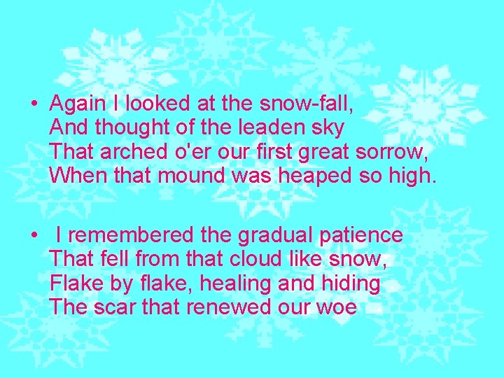  • Again I looked at the snow-fall, And thought of the leaden sky