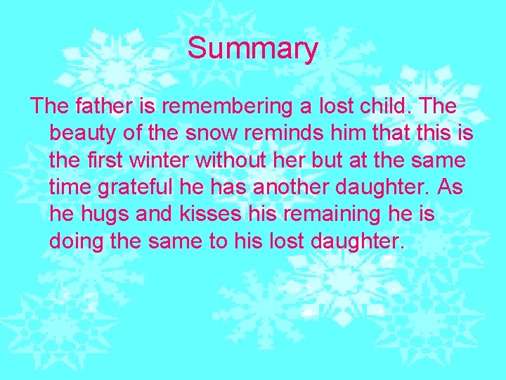 Summary The father is remembering a lost child. The beauty of the snow reminds