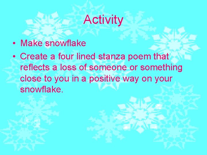 Activity • Make snowflake • Create a four lined stanza poem that reflects a