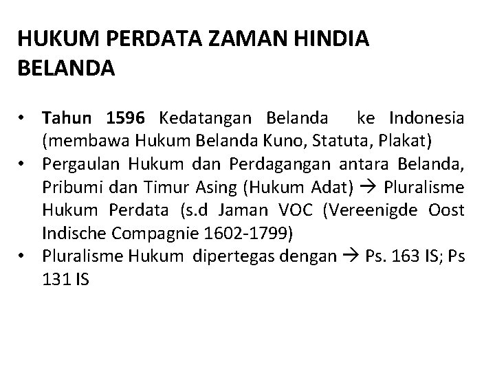 HUKUM PERDATA ZAMAN HINDIA BELANDA • Tahun 1596 Kedatangan Belanda ke Indonesia (membawa Hukum