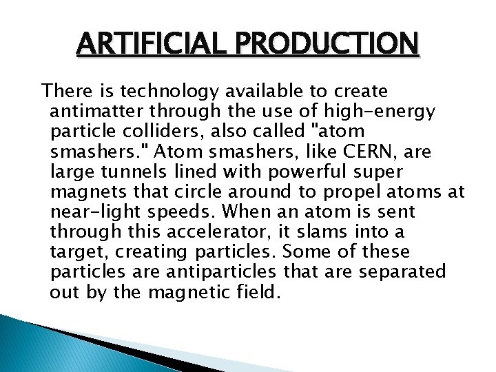 ARTIFICIAL PRODUCTION There is technology available to create antimatter through the use of high-energy