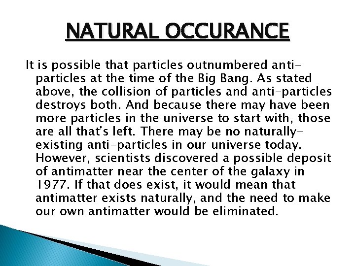 NATURAL OCCURANCE It is possible that particles outnumbered antiparticles at the time of the