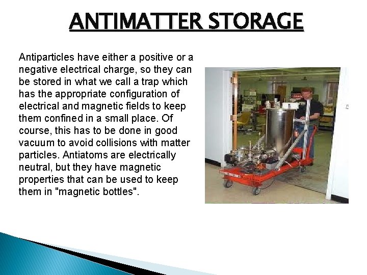 ANTIMATTER STORAGE Antiparticles have either a positive or a negative electrical charge, so they
