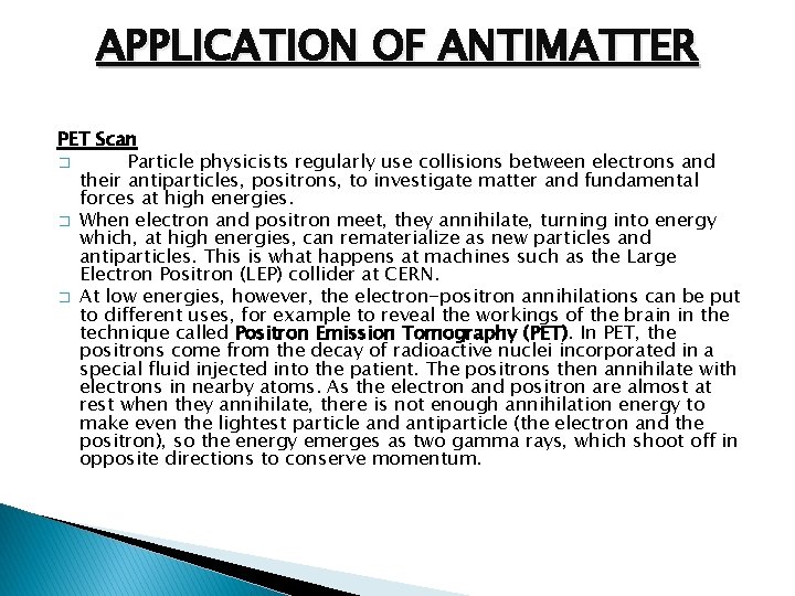 APPLICATION OF ANTIMATTER PET Scan � Particle physicists regularly use collisions between electrons and