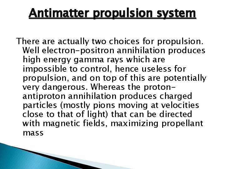 Antimatter propulsion system There actually two choices for propulsion. Well electron-positron annihilation produces high