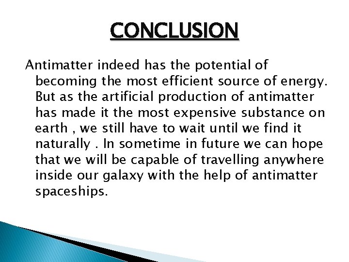 CONCLUSION Antimatter indeed has the potential of becoming the most efficient source of energy.