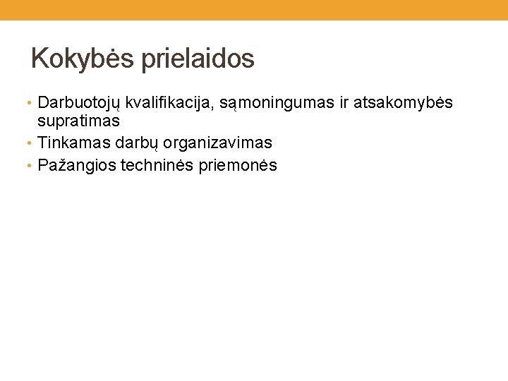 Kokybės prielaidos • Darbuotojų kvalifikacija, sąmoningumas ir atsakomybės supratimas • Tinkamas darbų organizavimas •