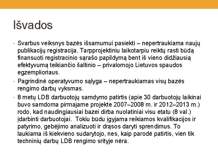 Išvados • Svarbus veiksnys bazės išsamumui pasiekti – nepertraukiama naujų publikacijų registracija. Tarpprojektiniu laikotarpiu