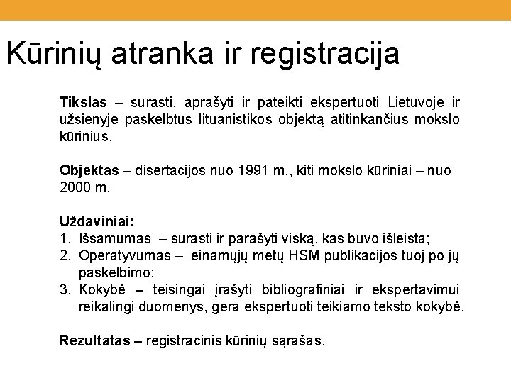 Kūrinių atranka ir registracija Tikslas – surasti, aprašyti ir pateikti ekspertuoti Lietuvoje ir užsienyje