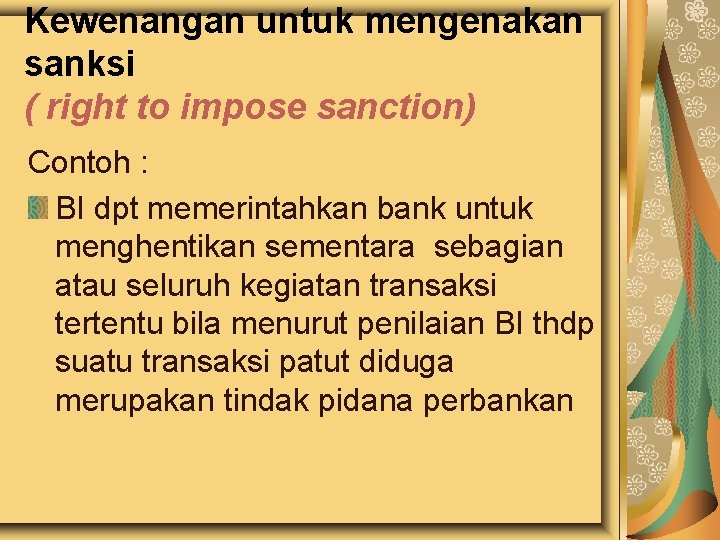 Kewenangan untuk mengenakan sanksi ( right to impose sanction) Contoh : BI dpt memerintahkan