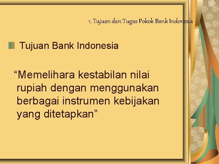 1. Tujuan dan Tugas Pokok Bank Indonesia Tujuan Bank Indonesia “Memelihara kestabilan nilai rupiah