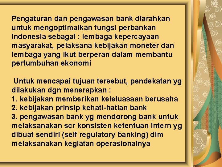 Pengaturan dan pengawasan bank diarahkan untuk mengoptimalkan fungsi perbankan Indonesia sebagai : lembaga kepercayaan