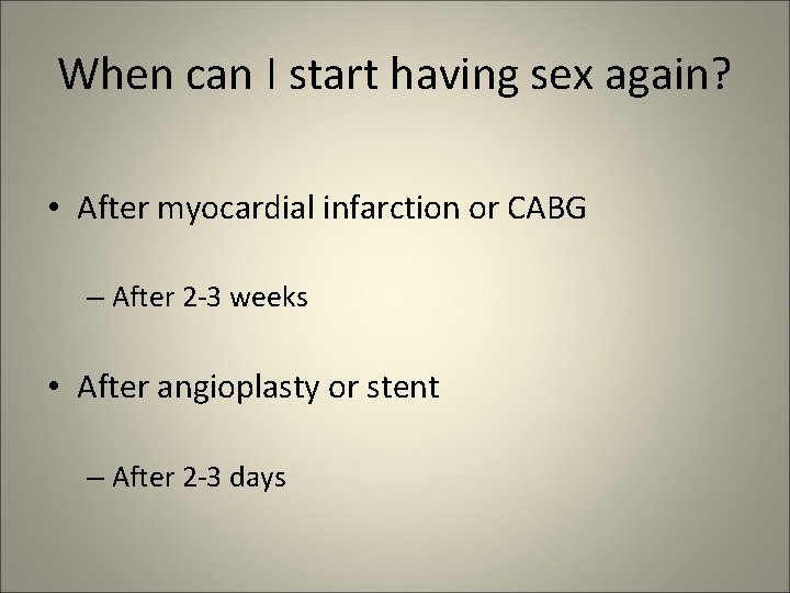 When can I start having sex again? • After myocardial infarction or CABG –