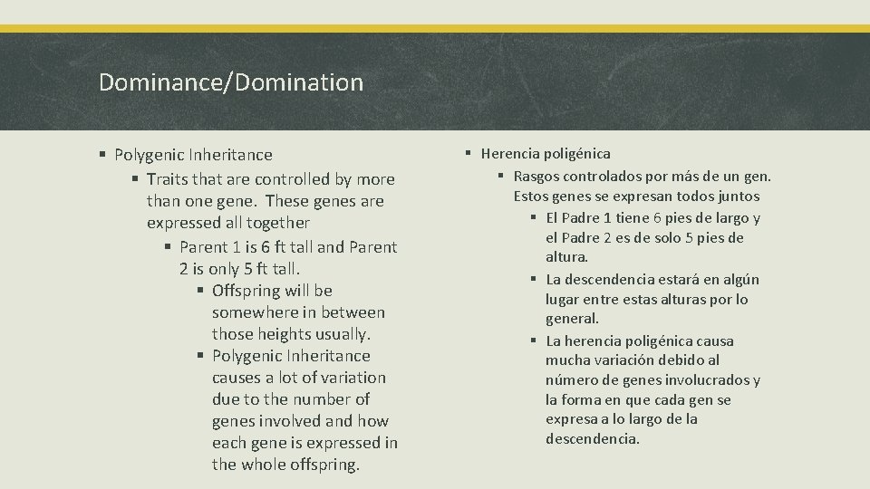 Dominance/Domination § Polygenic Inheritance § Traits that are controlled by more than one gene.
