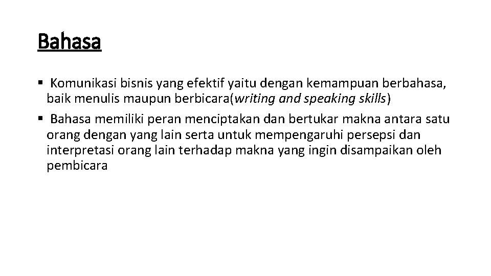 Bahasa § Komunikasi bisnis yang efektif yaitu dengan kemampuan berbahasa, baik menulis maupun berbicara(writing