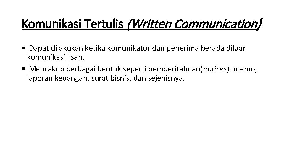 Komunikasi Tertulis (Written Communication) § Dapat dilakukan ketika komunikator dan penerima berada diluar komunikasi