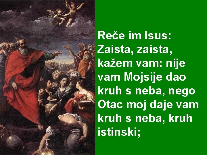 Reče im Isus: Zaista, zaista, kažem vam: nije vam Mojsije dao kruh s neba,
